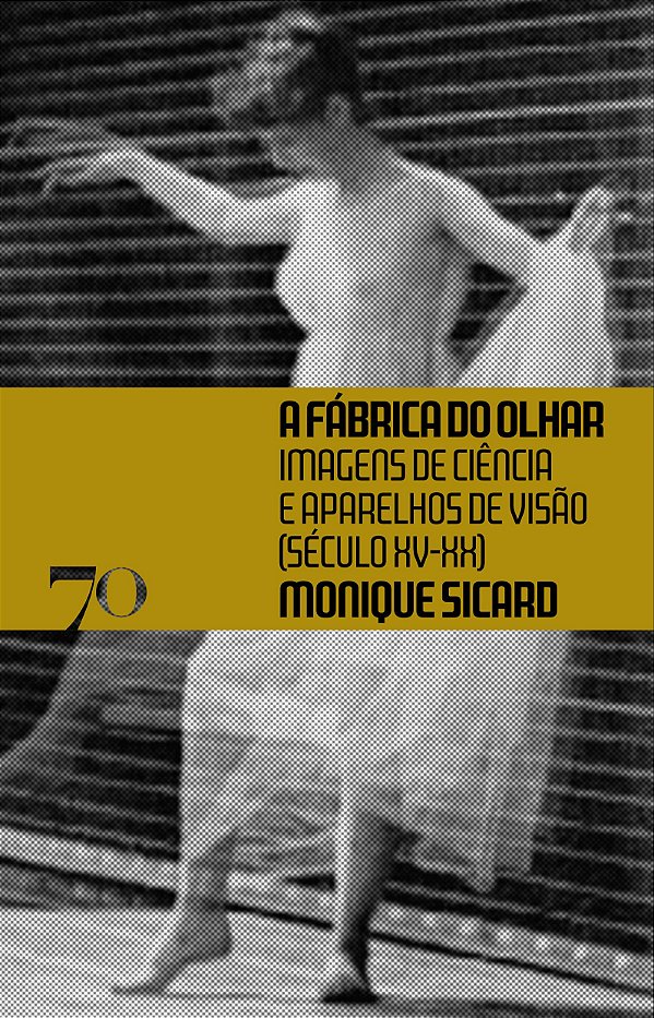 Livro A fábrica do olhar: imagens de ciência e aparelhos ...