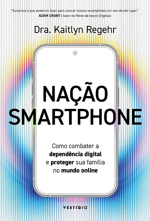 Nação smartphone: Como combater a dependência digital e proteger sua família no mundo online