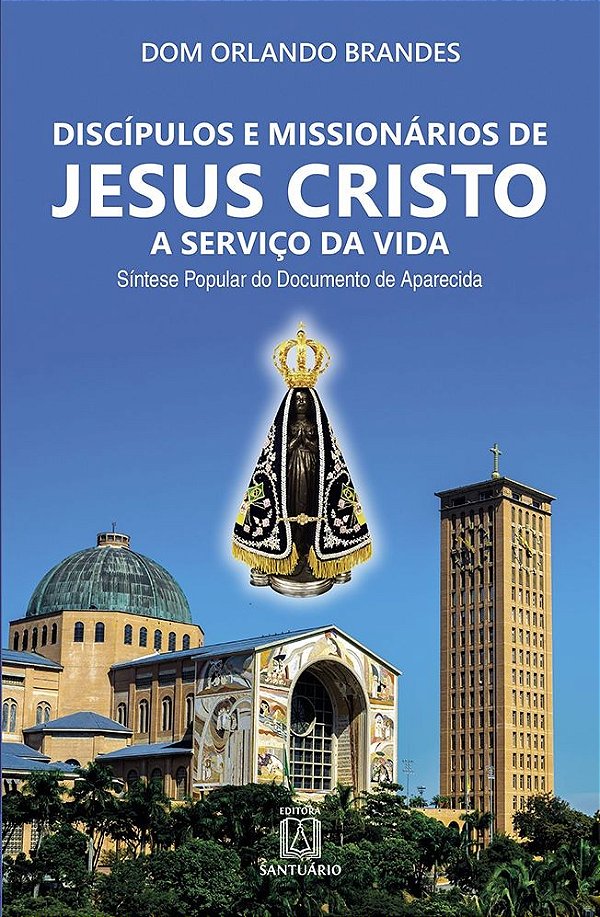 Discípulos e missionários de Jesus Cristo a serviço da vida: síntese popular do documento de aparecida