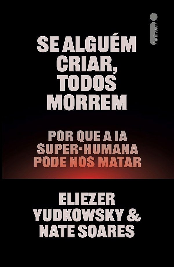 Se Alguém Criar, Todos Morrem: Por Que A Ia Super-Humana Pode Nos Matar