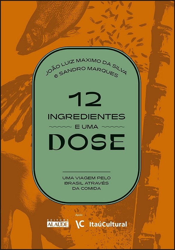 12 ingredientes e uma dose: uma viagem pelo Brasil através da comida