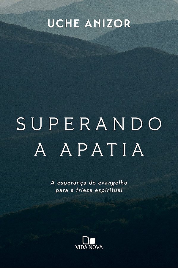 Superando a apatia: A esperança do evangelho para a frieza espiritual