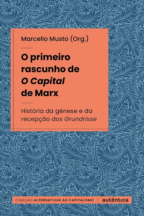 O primeiro rascunho de O Capital de Marx: História da gênese e da recepção dos Grundrisse