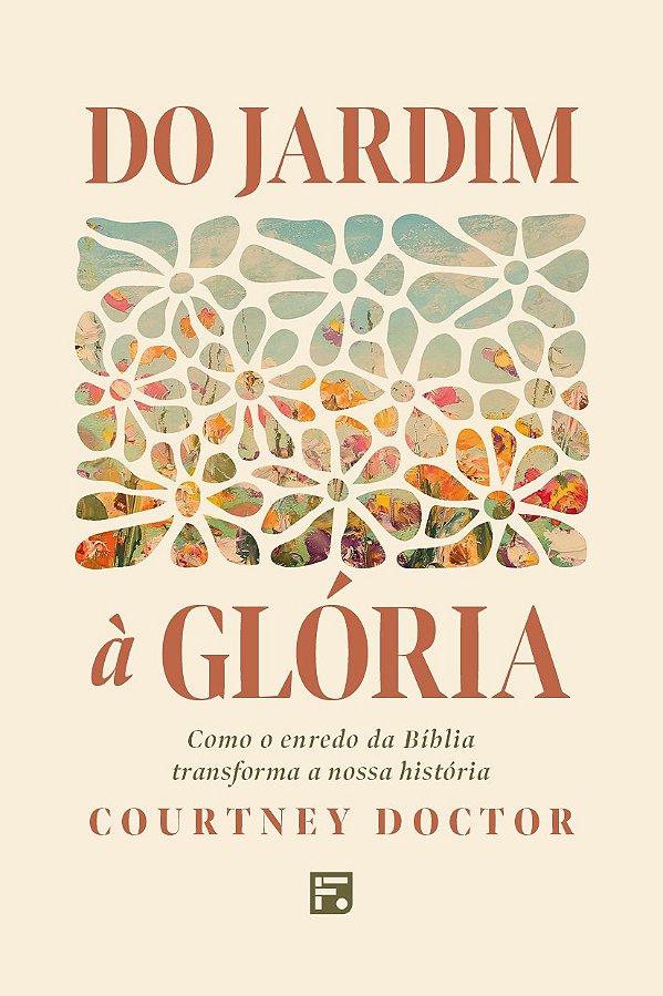 Do Jardim À Glória: Como O Enredo Da Bíblia Transforma A Nossa História