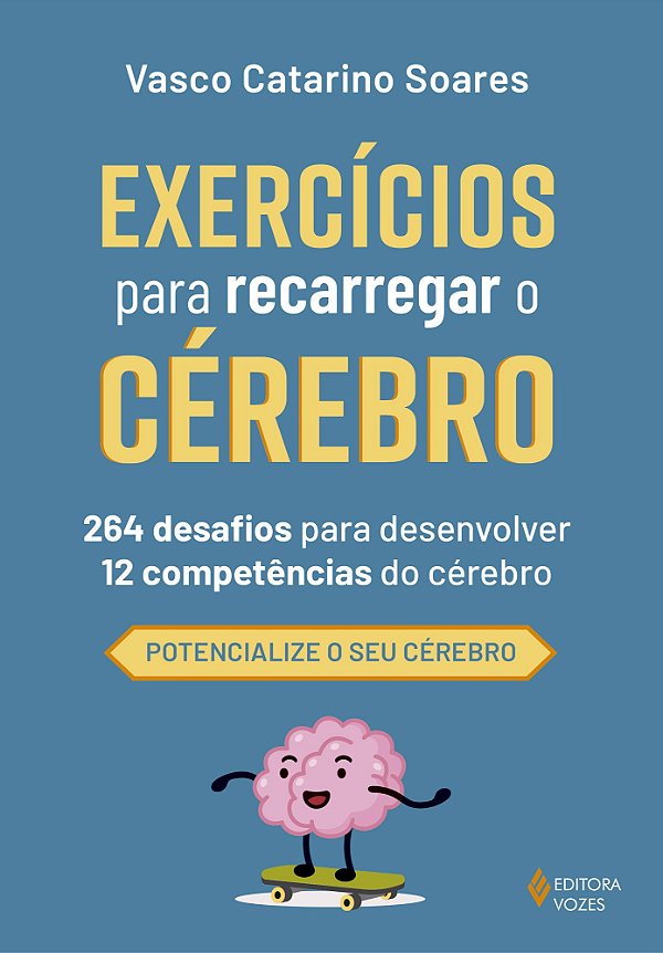 Exercícios para recarregar o cérebro: 264 desafios para desenvolver 12 competências do cérebro