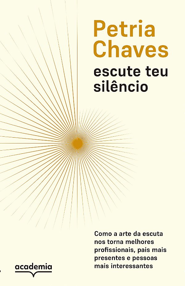 Escute teu silêncio: como a arte de escutar nos torna pessoas melhores, mais presentes e mais interessantes