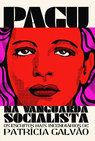 Pagu na Vanguarda Socialista: os escritos mais incendiários de Patrícia Galvão