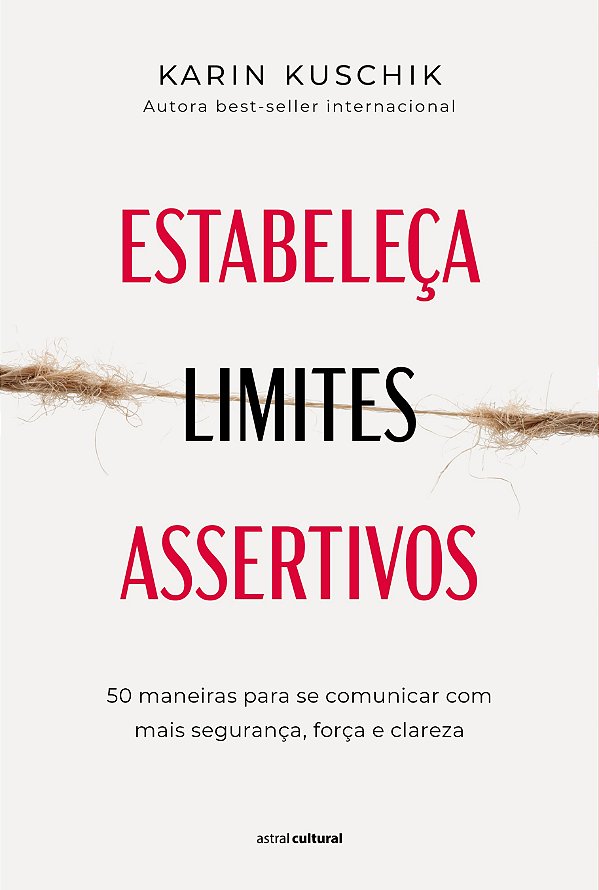 Estabeleça limites assertivos: 50 maneiras para se comunicar com mais segurança, força e clareza