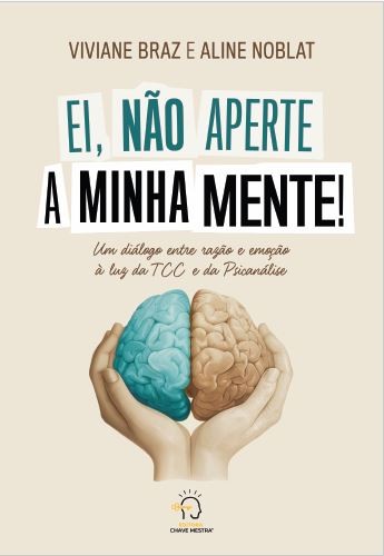 Ei, não aperte a minha mente!: Um diálogo entre razão e emoção à luz da TCC e da psicanálise