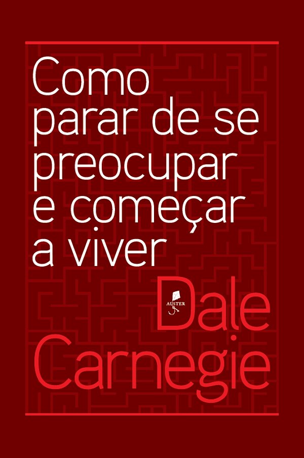 Como Parar De Se Preocupar E Começar A Viver