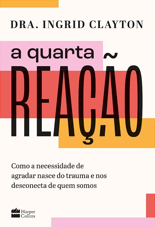 A Quarta Reação: Como A Necessidade De Agradar Nasce Do Trauma E Nos Desconecta De Quem Somos