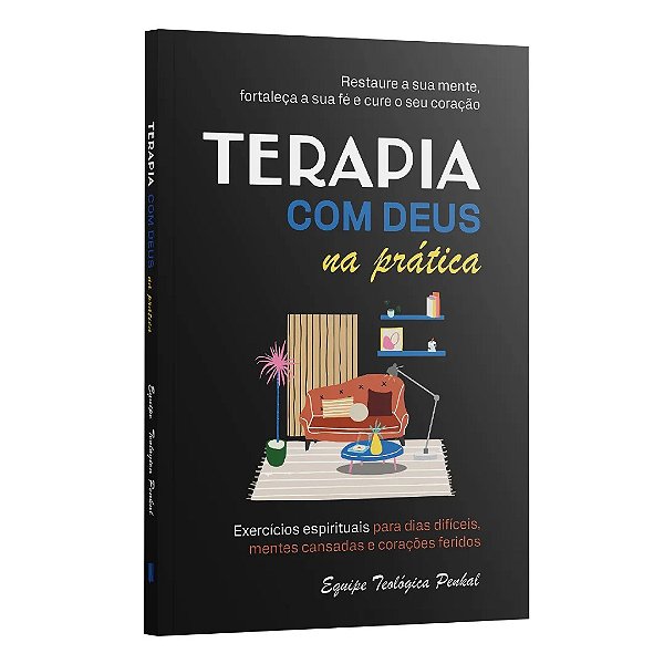 Terapia Com Deus Na Prática - Exercícios Espirituais Para Dias Difíceis