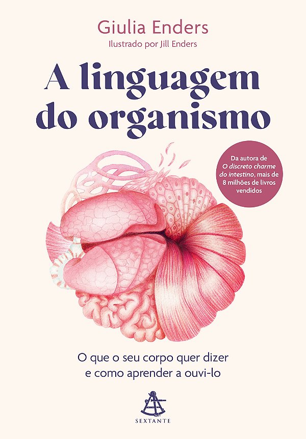 A Linguagem Do Organismo: O Que O Seu Corpo Quer Dizer E Como Aprender A Ouvi-Lo