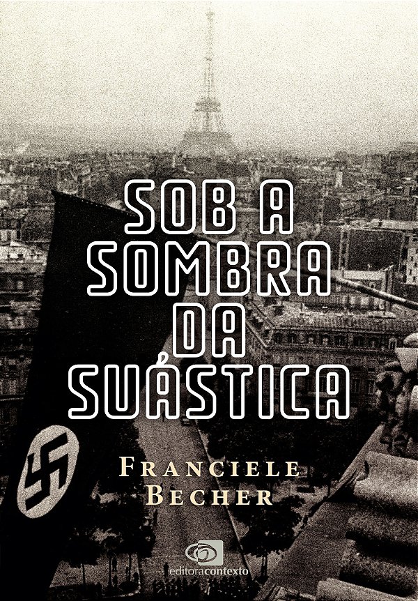 Sob A Sombra Da Suástica: A França Ocupada