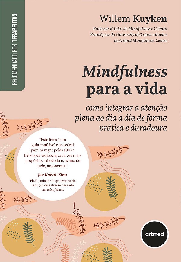 Mindfulness Para A Vida: Como Integrar A Atenção Plena Ao Dia A Dia De Forma Prática E Duradoura
