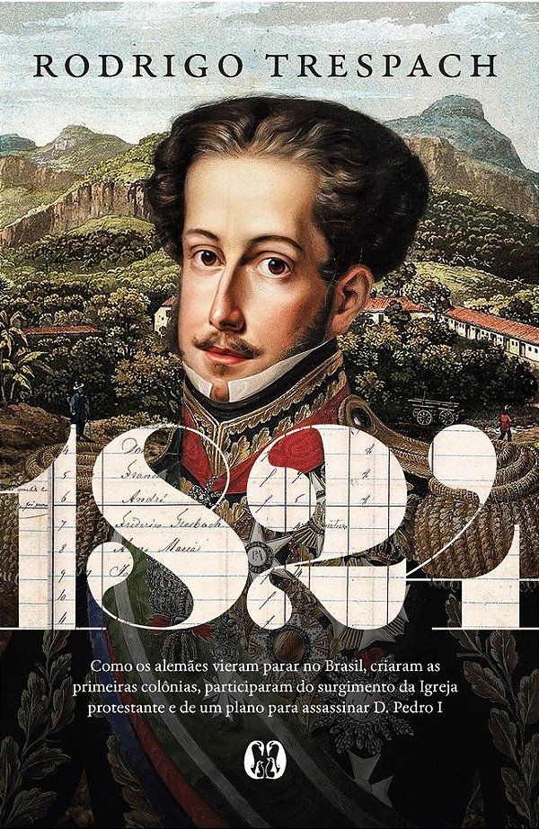 1824: Como os alemães vieram parar no Brasil, criaram as primeiras colônias, participaram do surgimento da Igreja protestante e de um plano para assassinar D. Pedro I
