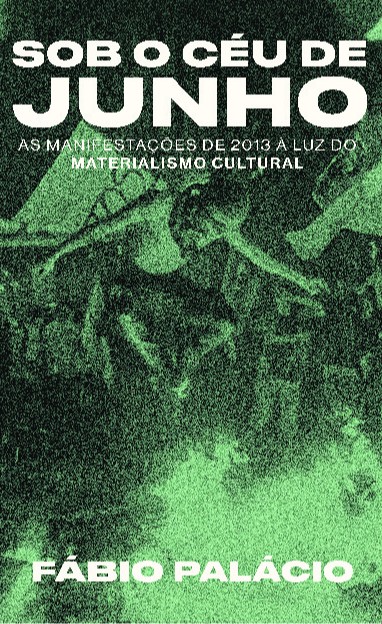 Sob O Céu De Junho: As Manifestações De 2013 À Luz Do Materialismo Cultural