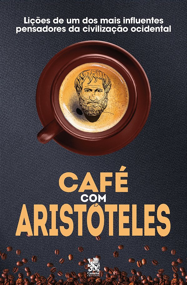 Café com Aristóteles - Lições de um dos mais influentes pensadores da civilização ocidental