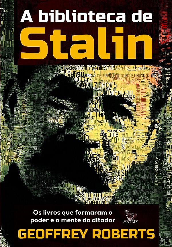 A Biblioteca De Stalin: Os Livros Que Formaram O Poder E A Mente Do Ditador