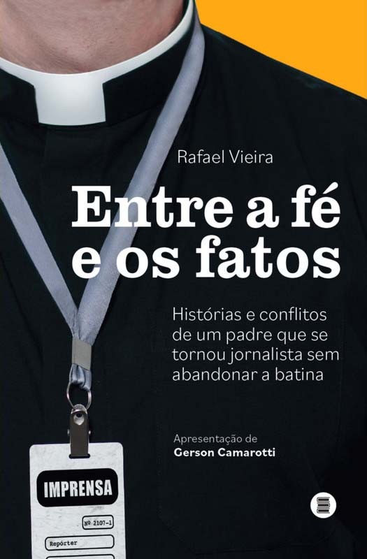 Entre a fé e os fatos: histórias e conflitos de um padre que se tornou jornalista sem abandonar a batina