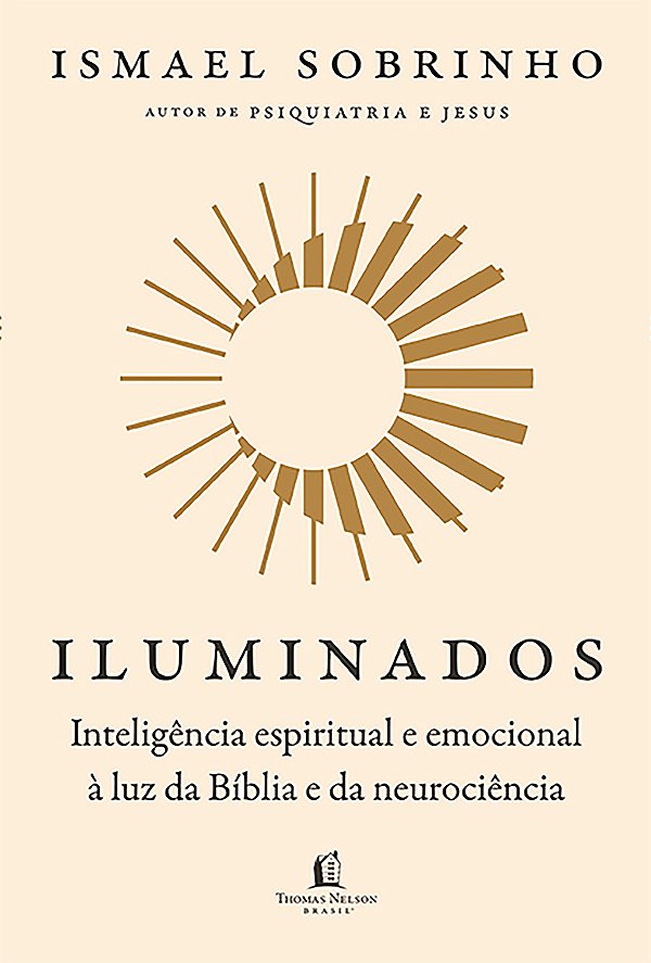 Iluminados - Inteligência Espiritual E Emocional À Luz Da Bíblia E Da Neurociência