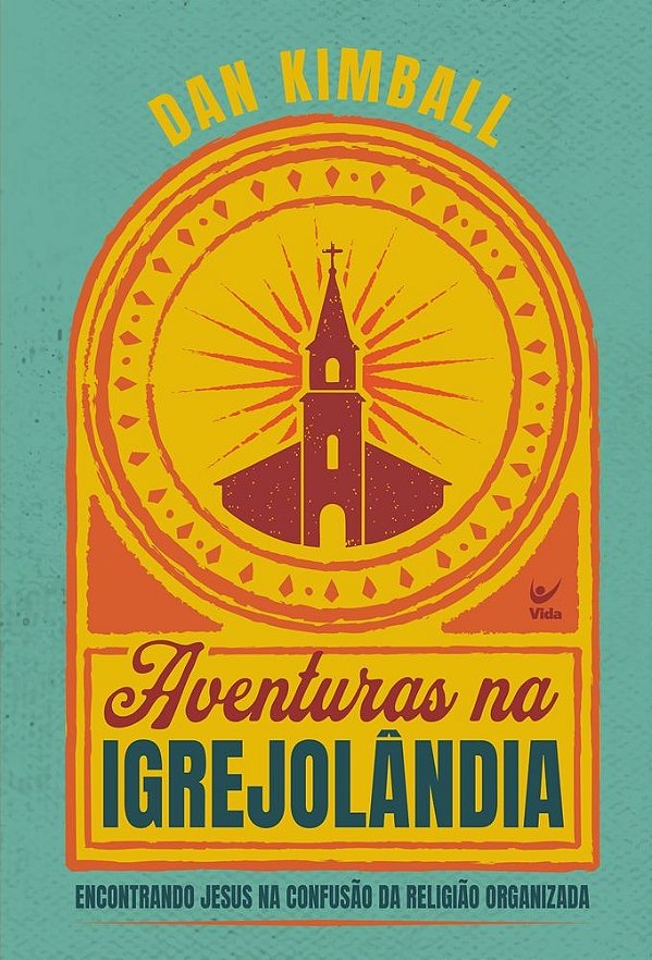 Aventuras na Igrejolândia: Encontrando Jesus na confusão da religião organizada