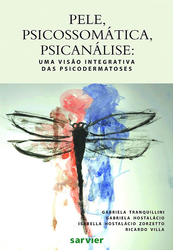 Pele, Psicossomática, Psicanálise - Uma Visão Integrativa Das Psicodermatoses