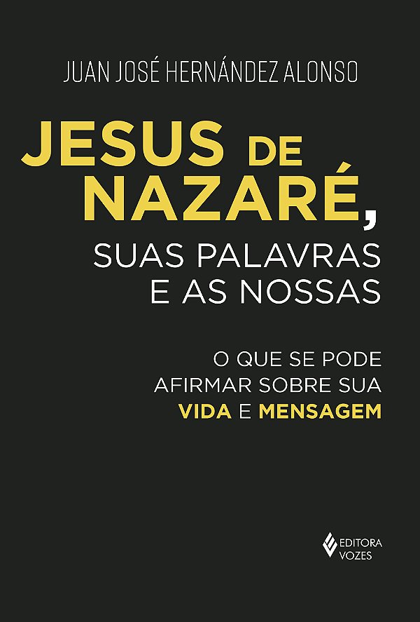 Jesus de nazaré, suas palavras e as nossas: o que se pode afirmar sobre sua vida e mensagem