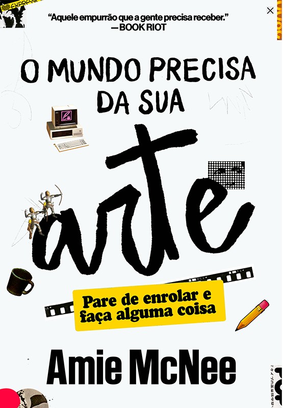 O mundo precisa da sua arte: Pare de enrolar e faça alguma coisa