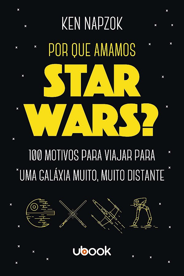 Por Que Amamos Star Wars? 100 Motivos Para Viajar Para Uma Galáxia Muito, Muito Distante