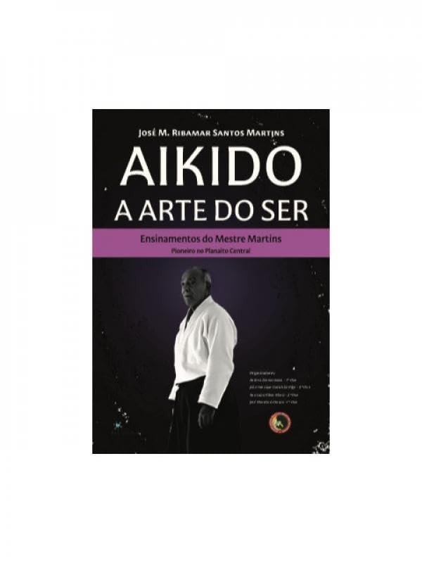 Aikido: a arte do ser: ensinamentos do Mestre Martins