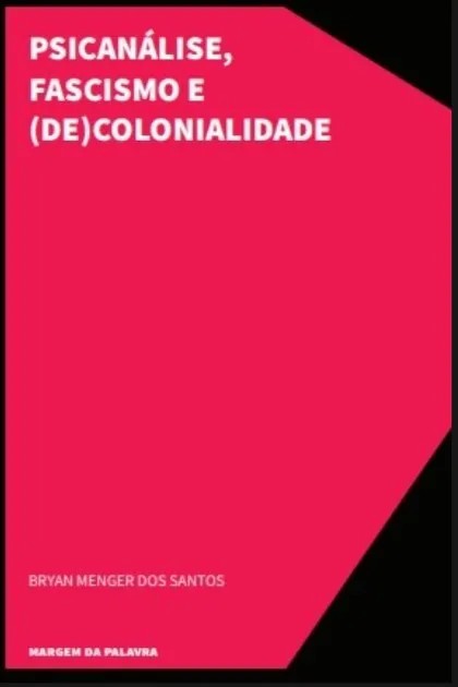 Psicanálise, Fascismo E (De)Colonialidade