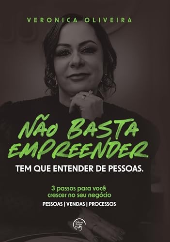 Não basta empreender tem que entender as pessoas: 3 passos para você crescer no seu negócio (Volume 1)