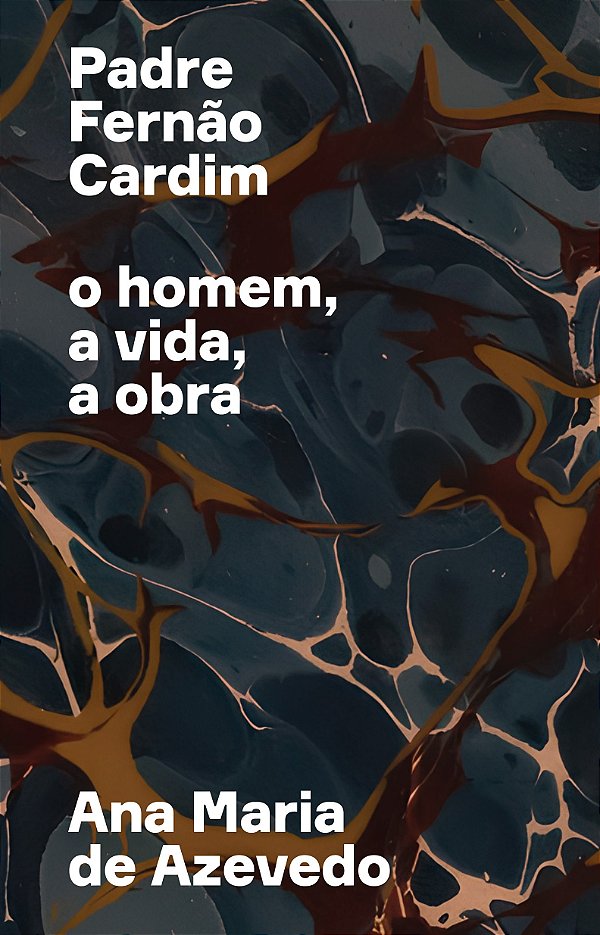 Padre Fernão Cardim: o homem, a vida, a obra