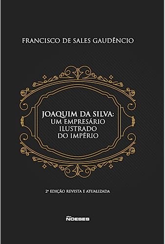 Joaquim da Silva: um empresário ilustrado do império