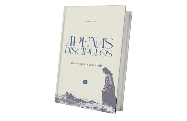 Apenas Discípulos - Como Seguir A Jesus Hoje