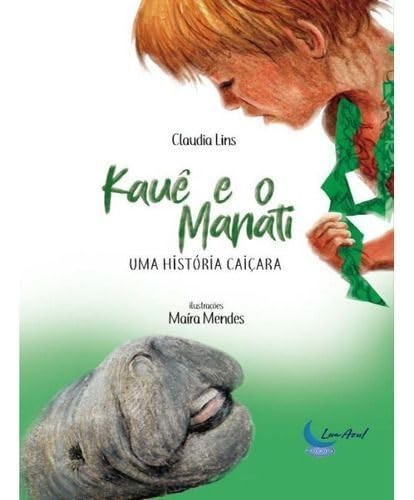Kauê E Manati Uma História Caiçara - Romance, Aventura, Vida No Mar, Ecossistemas Marinhos E Vida Na