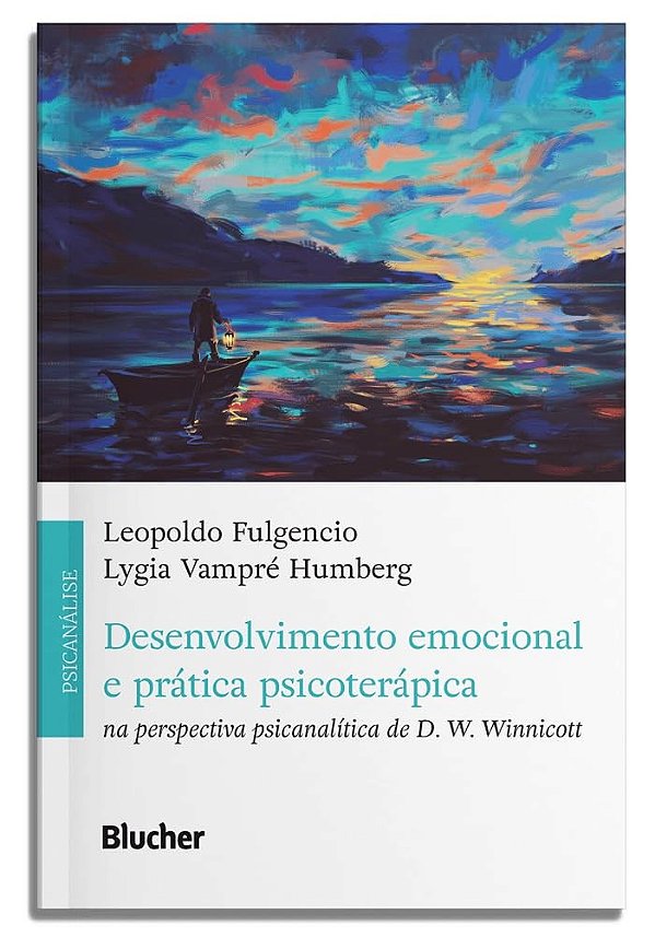 Desenvolvimento emocional e prática psicoterápica: Na perspectiva psicanalítica de D. W. Winnicott