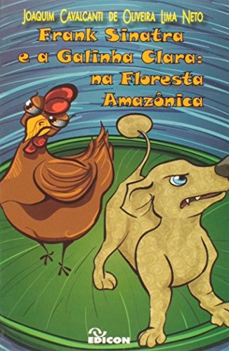 Frank Sinatra E A Galinha Clara: Na Floresta Amazônica