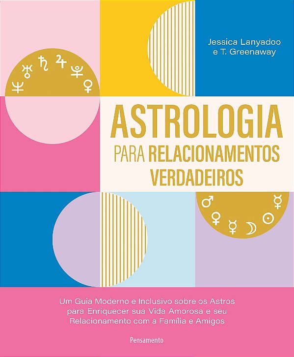 Astrologia para relacionamentos verdadeiros: um guia moderno e inclusivo sobre os astros para enriquecer sua amorosa e seu relacionamento com a família e amigos