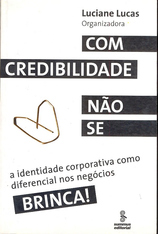 Com Credibilidade Não Se Brinca! - A Identidade Corporat.Como Diferencial Nos Negócio
