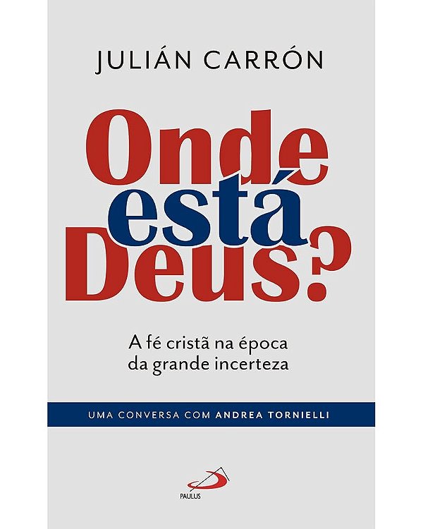 Onde está Deus ?: a fé cristã na época da grande incerteza