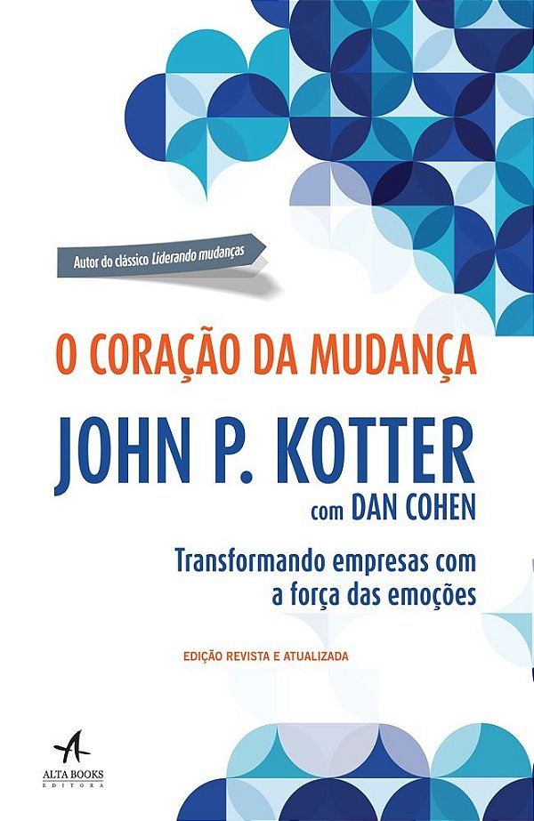 O coração da mudança: transformando empresas com a força das emoções