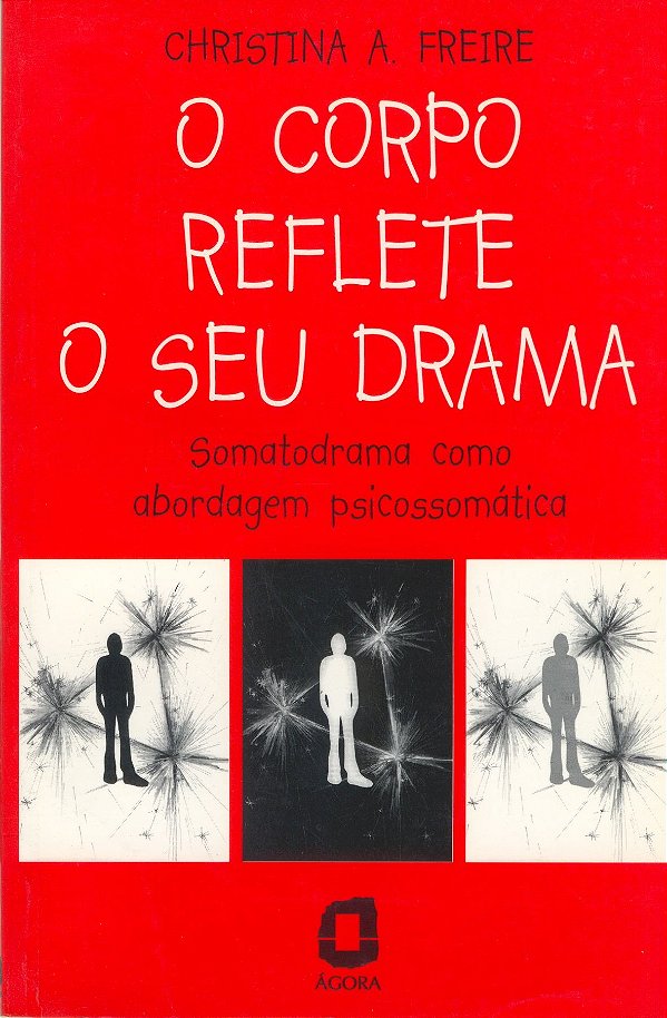 O Corpo Reflete O Seu Drama - Somatodrama Como Abordagem Psicossomática