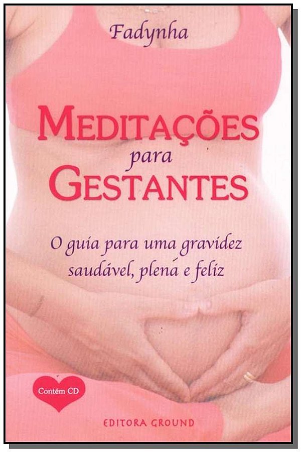 Meditações para gestantes: O guia para uma gravidez saudável, plena e feliz