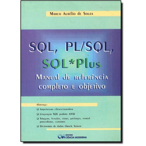Sql, Pl/Sql, Sql * Plus : Manual De Referência Completo E Objetivo