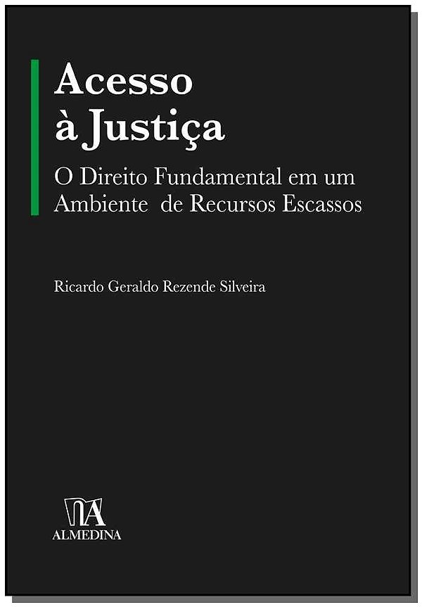Acesso à justiça: o direito fundamental em um ambiente de recursos escassos