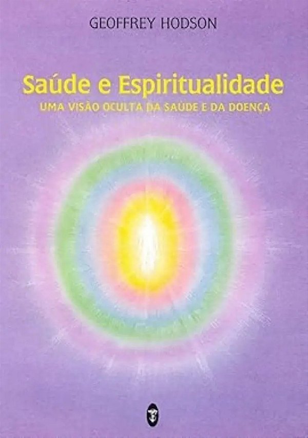 Saúde E Espiritualidade - Uma Visão Oculta Da Saúde E Da Doença
