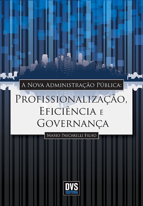 A Nova Administração Pública - Profissionalização, Eficiência E Governança