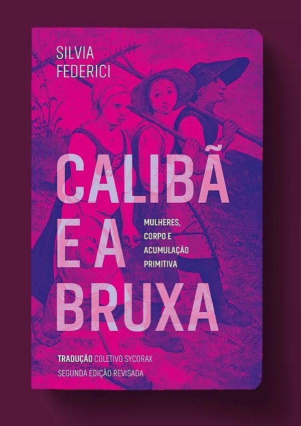 Calibã e a bruxa: mulheres, corpo e acumulação primitiva